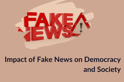 Impact of Fake News on Democracy and Society