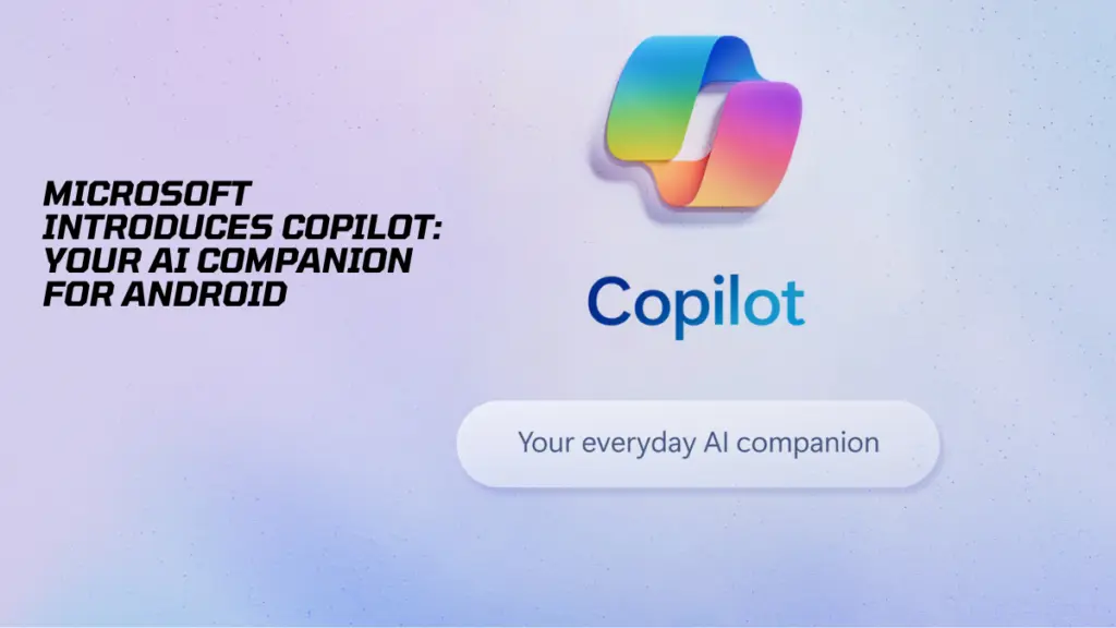 Microsoft Introduces Copilot: Your AI Companion for Android