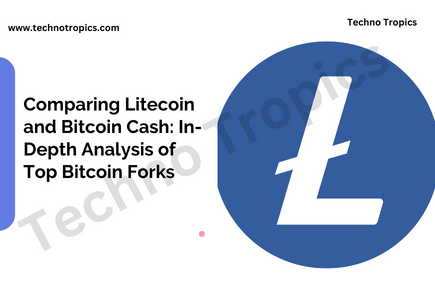 Comparing Litecoin and Bitcoin Cash: In-Depth Analysis of Top Bitcoin Forks
