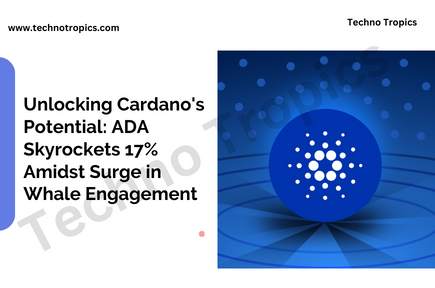 Unlocking Cardano’s Potential: ADA Skyrockets 17% Amidst Surge in Whale Engagement