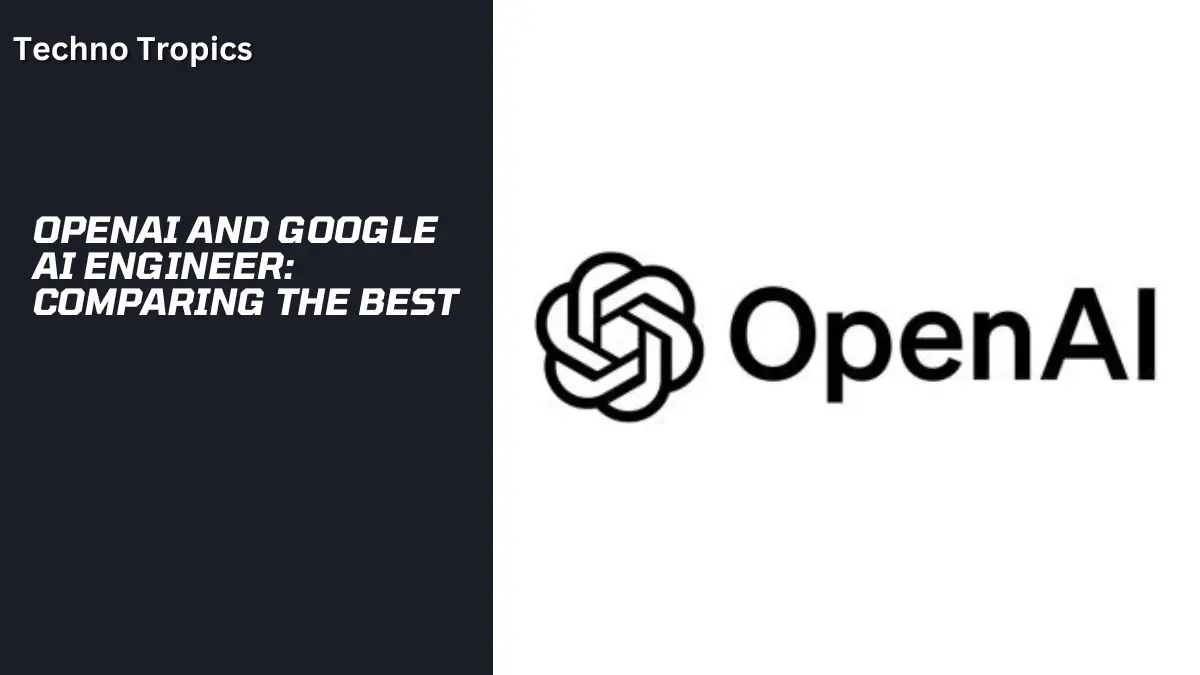OpenAI and Google AI Engineer: Comparing the Best