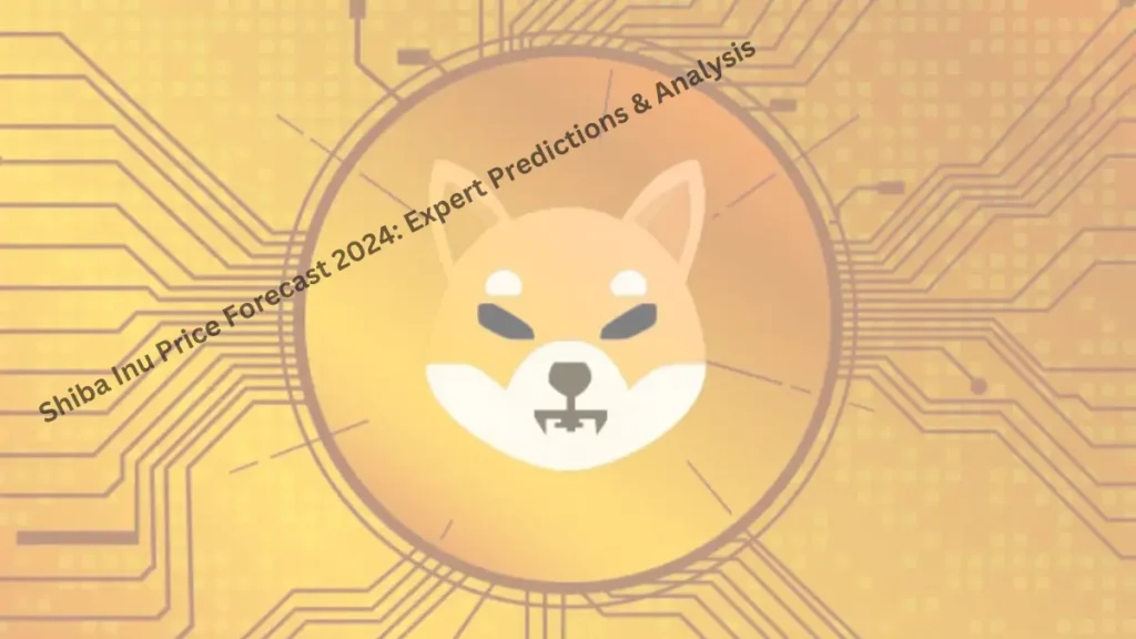 Shiba Inu Price Forecast 2024: Expert Predictions & Analysis