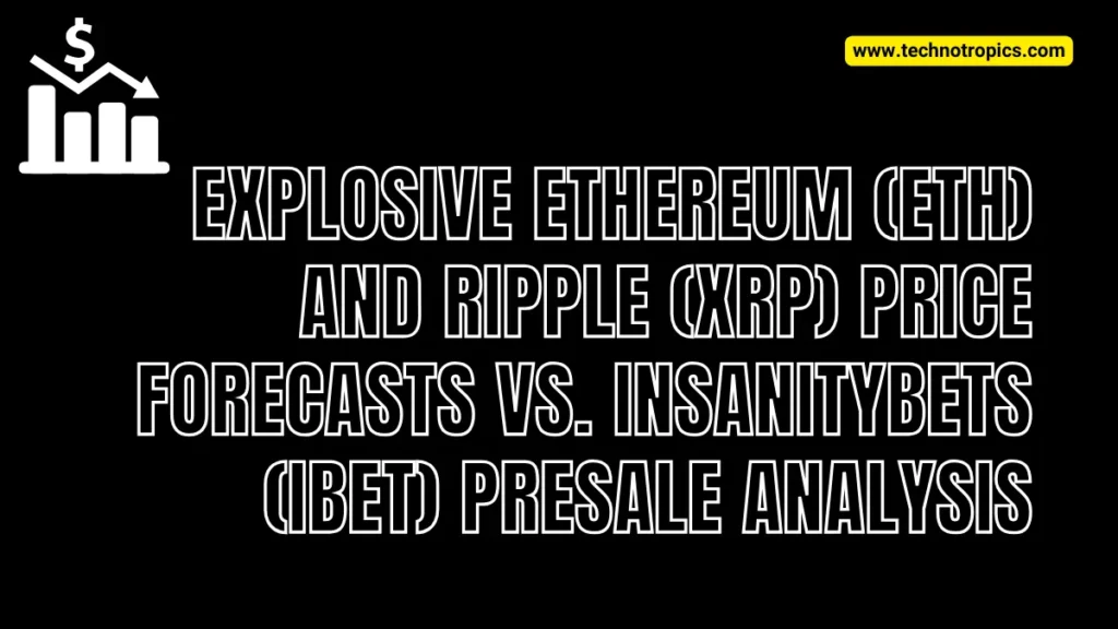 Explosive Ethereum (ETH) and Ripple (XRP) Price Forecasts vs. InsanityBets (IBET) Presale Analysis