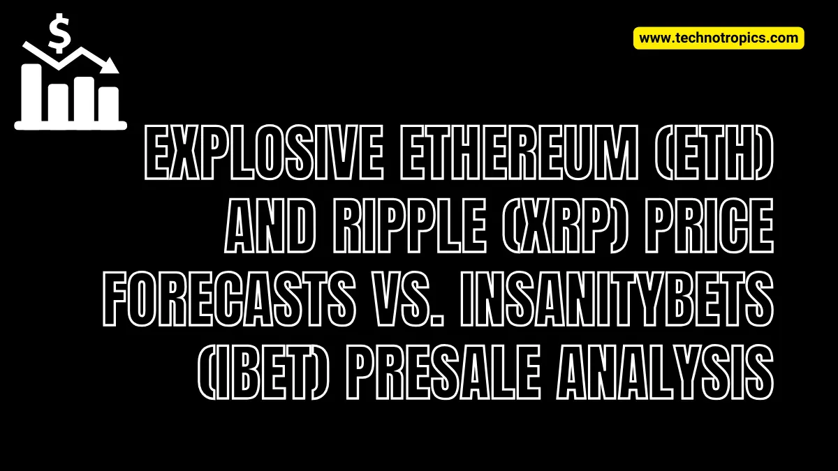 Explosive Ethereum (ETH) and Ripple (XRP) Price Forecasts vs. InsanityBets (IBET) Presale Analysis