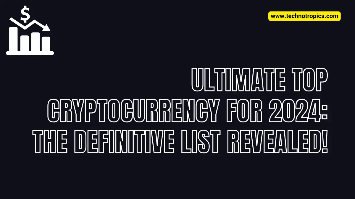 Ultimate top Cryptocurrencies for 2024: The Definitive List Revealed!