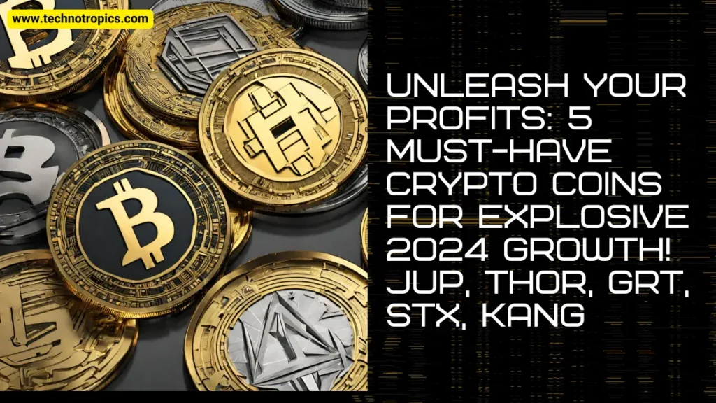 Unleash Your Profits: 5 Must-Have Crypto Coins for Explosive 2024 Growth! JUP, THOR, GRT, STX, KANG
