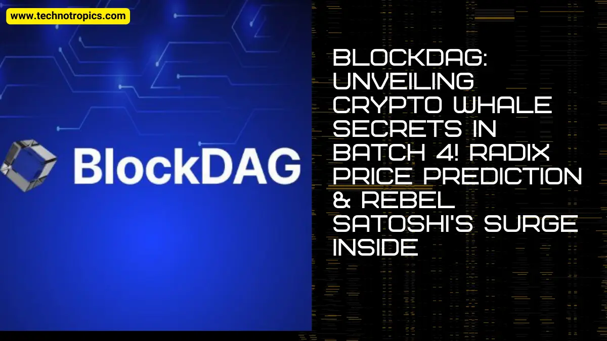 BlockDAG: Unveiling Crypto Whale Secrets in Batch 4! Radix Price Prediction & Rebel Satoshi's Surge Inside