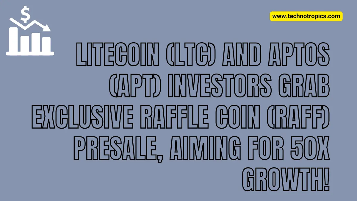 Litecoin (LTC) and Aptos (APT) Investors Grab Exclusive Raffle Coin (RAFF) Presale, Aiming for 50X Growth!
