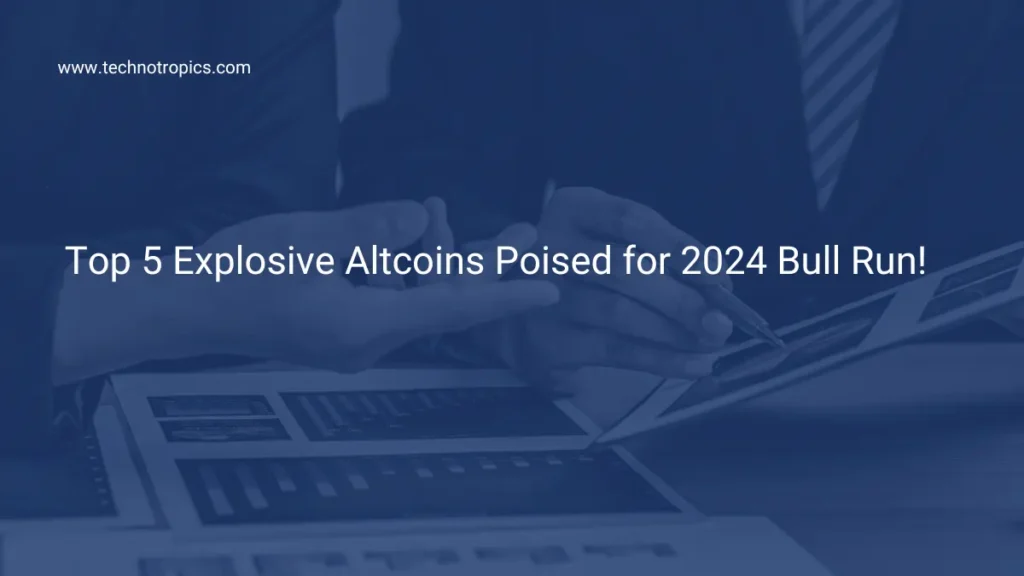 Top 5 Explosive Altcoins Poised for 2024 Bull Run!