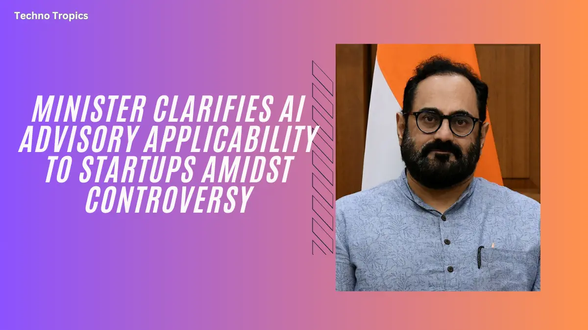 Minister Clarifies AI Advisory Applicability to Startups Amidst Controversy