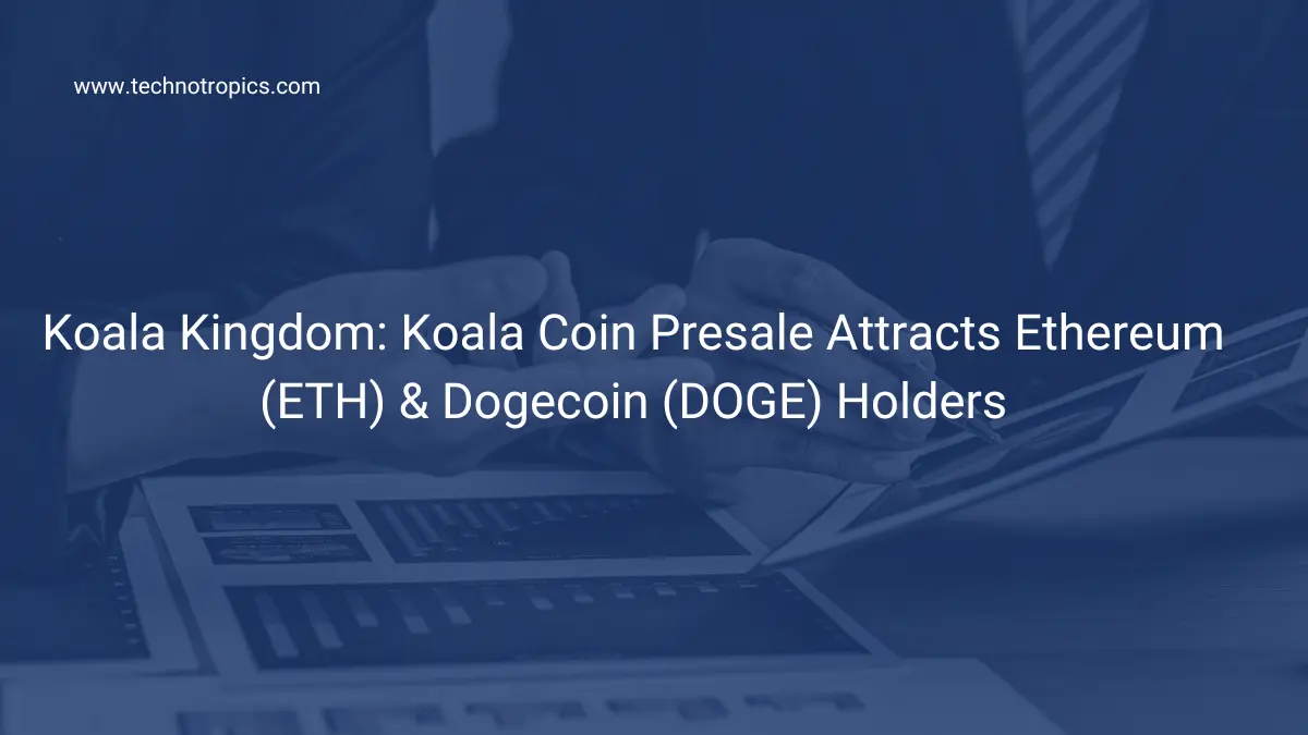 Koala Kingdom: Koala Coin Presale Attracts Ethereum (ETH) & Dogecoin (DOGE) Holders