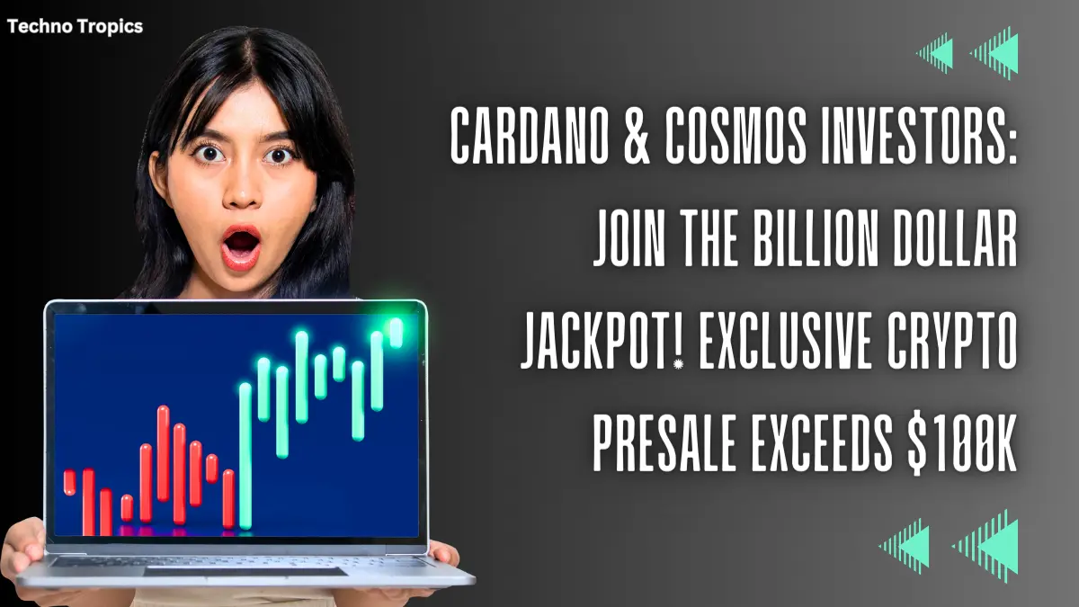 Cardano & Cosmos Investors: Join the Billion Dollar Jackpot! Exclusive Crypto Presale Exceeds $100k