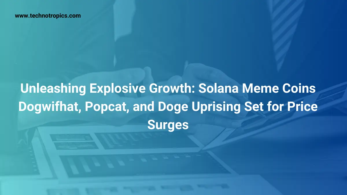 Unleashing Explosive Growth: Solana Meme Coins Dogwifhat, Popcat, and Doge Uprising Set for Price Surges