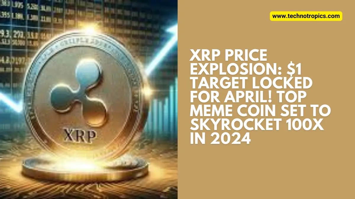 XRP Price Explosion: $1 Target Locked for April! Top Meme Coin Set to Skyrocket 100x in 2024