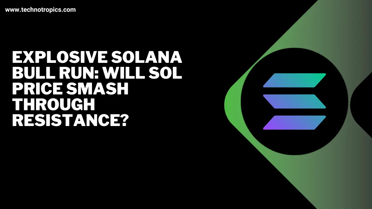 Explosive Solana Bull Run: Will SOL Price Smash Through Resistance?