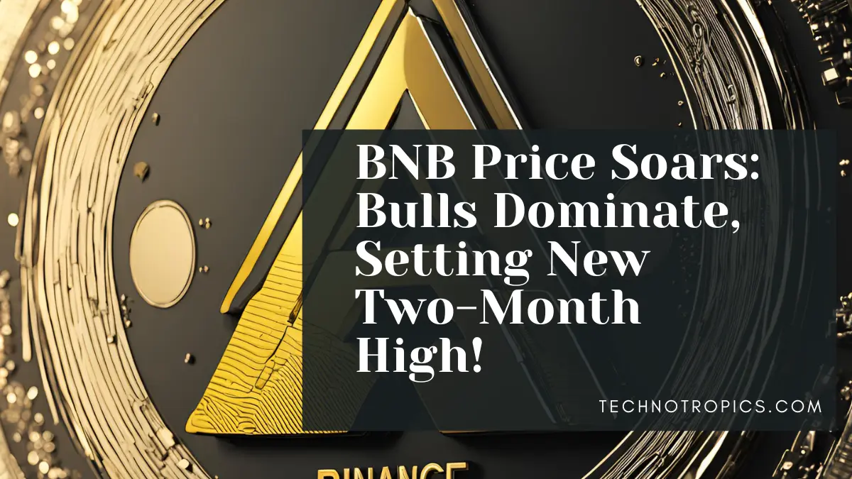 BNB Price Soars: Bulls Dominate, Setting New Two-Month High!